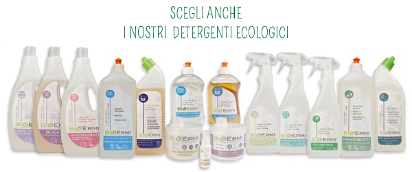 Scegli anche i nostri detergenti ecologici!!